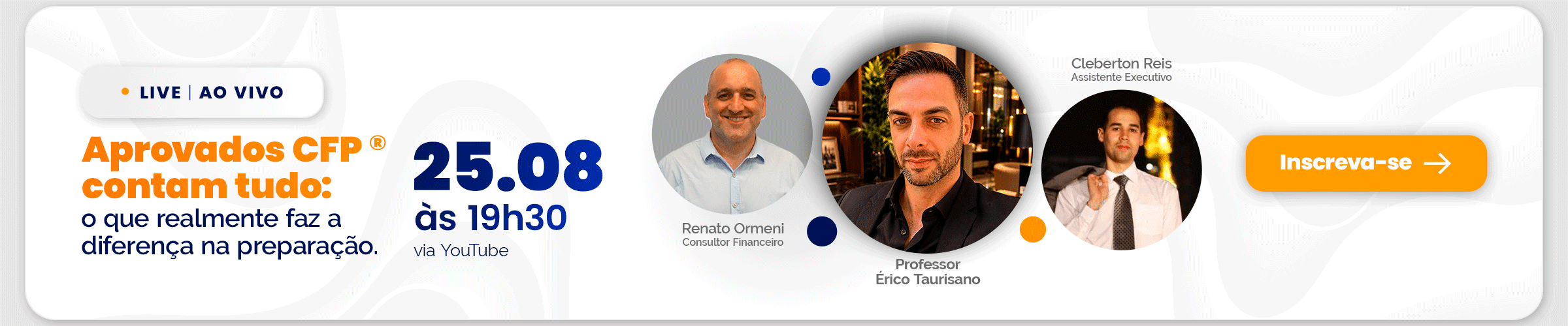 Live event banner: Aprovados CFP contam tudo—data 25.08, 19h30, YouTube, com Renato Ormeni, Érico Taurisano e Cleberton Reis; Inscreva-se ao lado.