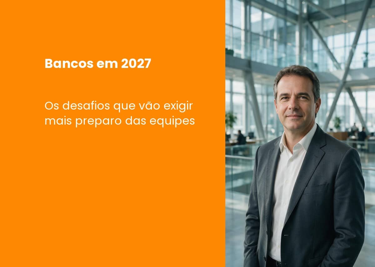Bancos em 2027: os desafios que vão exigir mais preparo das equipes