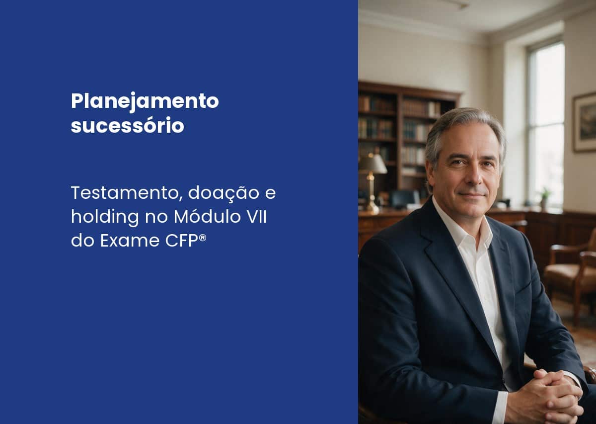 Planejamento sucessório: o pilar do Módulo VII do CFP® na prática do planejador