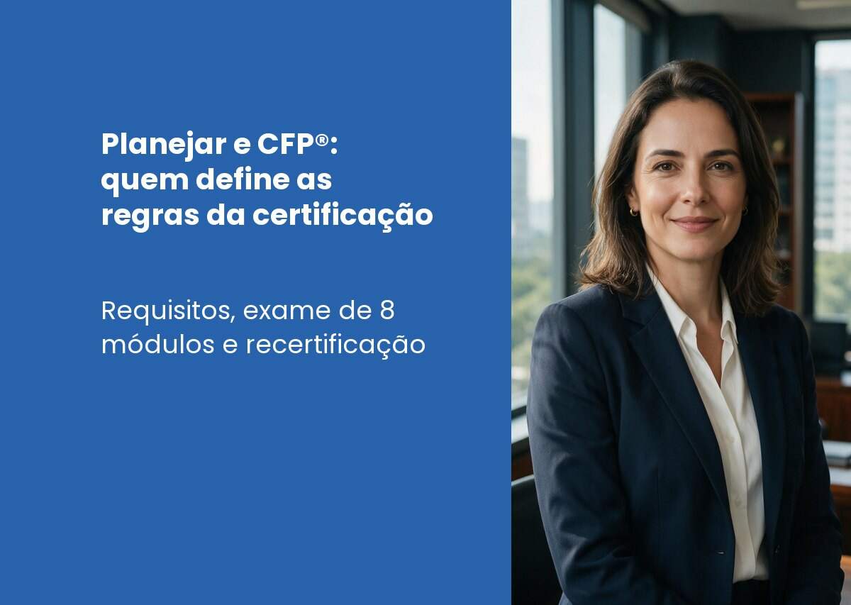 Planejar e CFP®: como funciona a certificação do planejador financeiro no Brasil