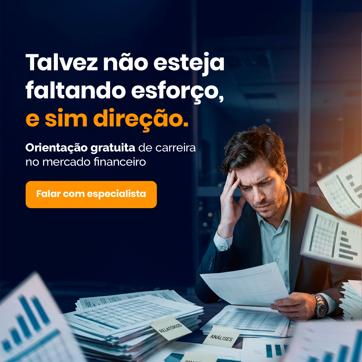Anúncio com homem de terno segurando a cabeça cercado de papéis no escritório; mensagem: orientação gratuita de carreira no mercado financeiro e botão laranja 'Falar com especialista'