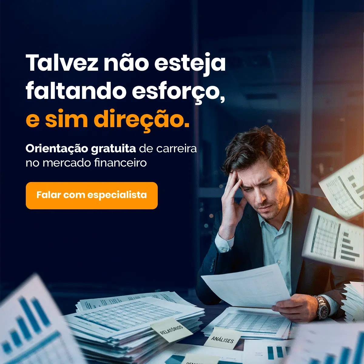 Anúncio com homem de terno segurando a cabeça cercado de papéis no escritório; mensagem: orientação gratuita de carreira no mercado financeiro e botão laranja 'Falar com especialista'